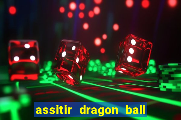 assitir dragon ball z dublado